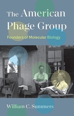 The American Phage Group: Founders of Molecular Biology by Summers, William C.