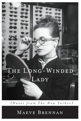 The Long-Winded Lady: Notes from the New Yorker by Brennan, Maeve