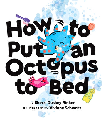 How to Put an Octopus to Bed: (Going to Bed Book, Read-Aloud Bedtime Book for Kids) by Rinker, Sherri Duskey