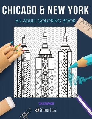 Chicago & New York: AN ADULT COLORING BOOK: An Awesome Coloring Book For Adults by Rankin, Skyler