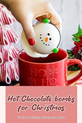 Hot Chocolate bombs for Christmas: How To Make Christmas Hot Chocolate Bombs by Kubach, Reinhold