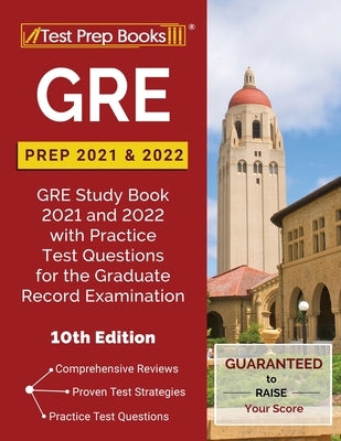 GRE Prep 2021 and 2022: GRE Study Book 2021 and 2022 with Practice Test Questions for the Graduate Record Examination [10th Edition] by Tpb Publishing