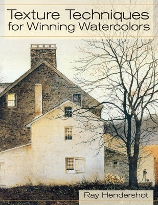 Texture Techniques for Winning Watercolors by Hendershot, Ray
