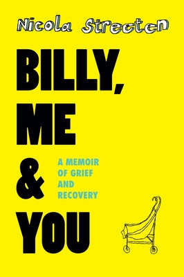 Billy, Me & You: A Memoir of Grief and Recovery by Streeten, Nicola