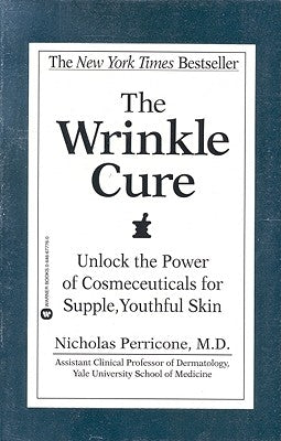 The Wrinkle Cure: Unlock the Power of Cosmeceuticals for Supple, Youthful Skin by Perricone, Nicholas