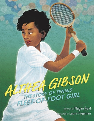 Althea Gibson: The Story of Tennis' Fleet-Of-Foot Girl by Reid, Megan