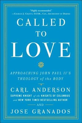 Called to Love: Approaching John Paul II's Theology of the Body by Anderson, Carl