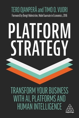 Platform Strategy: Transform Your Business with Ai, Platforms and Human Intelligence by Ojanper&#228;, Tero