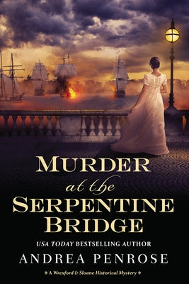 Murder at the Serpentine Bridge: A Wrexford & Sloane Historical Mystery by Penrose, Andrea