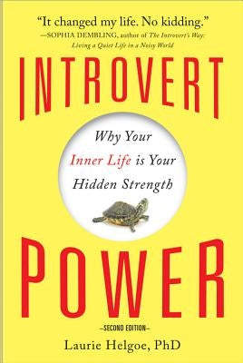 Introvert Power: Why Your Inner Life Is Your Hidden Strength by Helgoe, Laurie