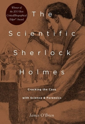 The Scientific Sherlock Holmes: Cracking the Case with Science and Forensics by O'Brien, James