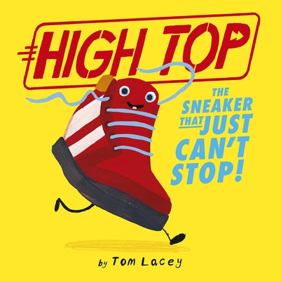 High Top: The Sneaker That Just Can't Stop! by Lacey, Tom