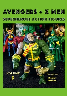 AVENGERS + X MEN Volume 5: Superheroes Action Figures by Bobby, Robby