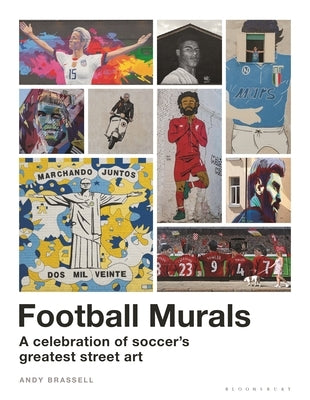 Football Murals: A Celebration of Soccer's Greatest Street Art by Brassell, Andy