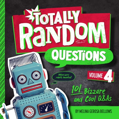 Totally Random Questions Volume 4: 101 Bizarre and Cool Q&as by Bellows, Melina Gerosa