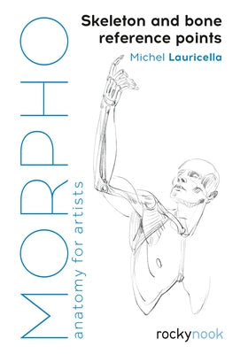 Morpho: Skeleton and Bone Reference Points: Anatomy for Artists by Lauricella, Michel