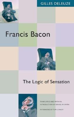 Francis Bacon: The Logic of Sensation by Deleuze, Gilles