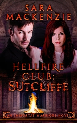 Hellfire Club - Sutcliffe: An Immortal Warriors Novel by MacKenzie, Sara