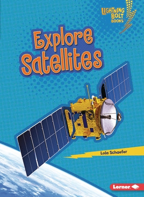 Explore Satellites by Schaefer, Lola