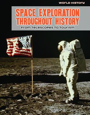 Space Exploration Throughout History: From Telescopes to Tourism by Lombardo, Jennifer