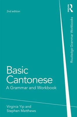 Basic Cantonese: A Grammar and Workbook by Yip, Virginia