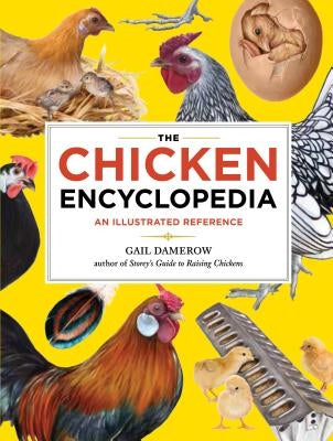 The Chicken Encyclopedia: An Illustrated Reference by Damerow, Gail