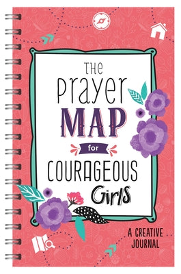 The Prayer Map(r) for Courageous Girls: A Creative Journal by Compiled by Barbour Staff