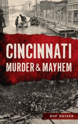 Cincinnati Murder & Mayhem by Heizer, Roy