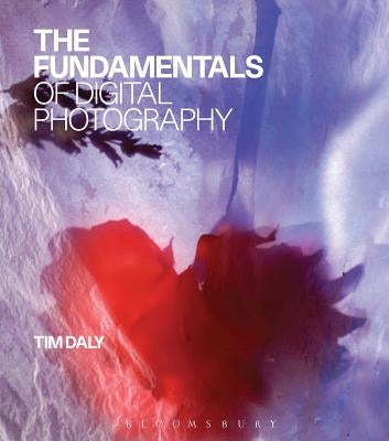 The Fundamentals of Digital Photography by Daly, Tim