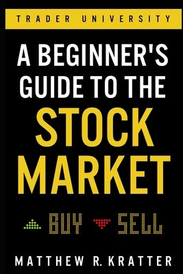 A Beginner's Guide to the Stock Market: Everything You Need to Start Making Money Today by Kratter, Matthew R.