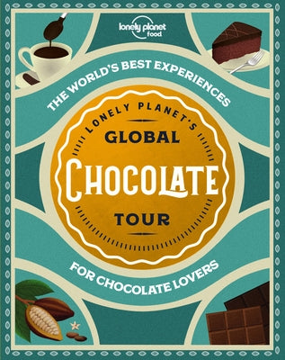 Lonely Planet Lonely Planet's Global Chocolate Tour 1 by Food, Lonely Planet