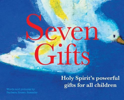 Seven Gifts: Holy Spirit's powerful gifts for all children by Roessler, Barbara Brown