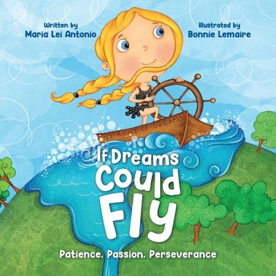 If Dreams Could Fly: Patience, Passion, Perseverance by Antonio, Maria Lei