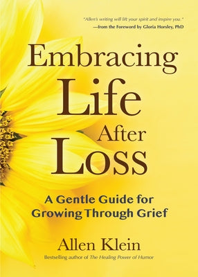 Embracing Life After Loss: A Gentle Guide for Growing Through Grief (Book about Grieving and Hope, Daily Grief Meditation, Grief Journal) by Klein, Allen