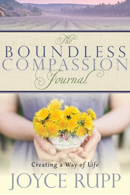 The Boundless Compassion Journal: Creating a Way of Life by Rupp, Joyce