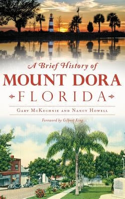 A Brief History of Mount Dora, Florida by McKechnie, Gary