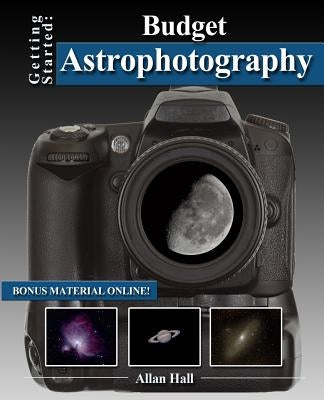 Getting Started: Budget Astrophotography by Hall, Allan