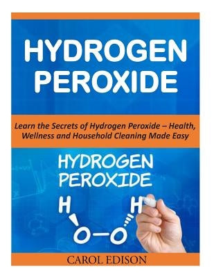Hydrogen Peroxide by Edison, Carol