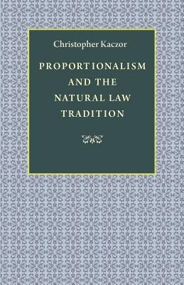 Proportionalism and the Natural Law Tradition by Kaczor, Christopher