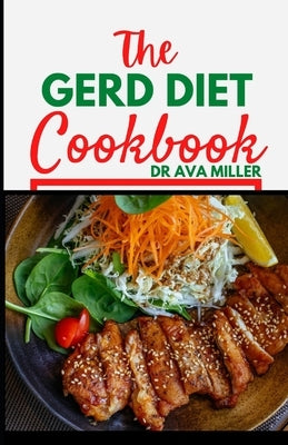 The Gerd Diet Cookbook: The Perfect Cookbook Guide to Healing Acid Reflux and Gerd (Over 30 recipes) by Miller, Ava