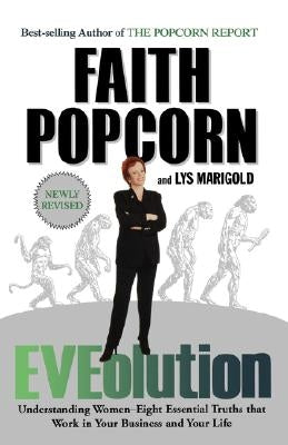 Eveolution: Understanding Woman--Eight Essential Truths That Work in Your Business and Your Life by Popcorn, Faith