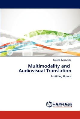 Multimodality and Audiovisual Translation by Burczynska, Paulina