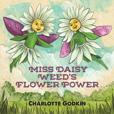 Miss Daisy Weed's Flower Power by Godkin, Charlotte