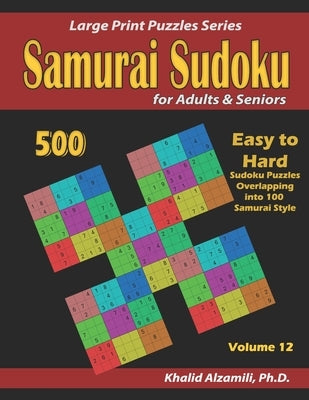 Samurai Sudoku for Adults & Seniors: 500 Easy to Hard Sudoku Puzzles Overlapping into 100 Samurai Style by Alzamili, Khalid