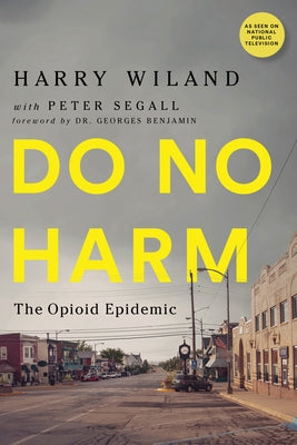 Do No Harm: The Opioid Epidemic by Wiland, Harry