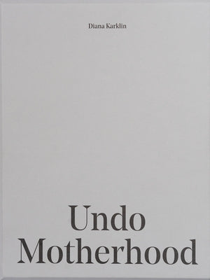 Undo Motherhood by Karklin, Diana