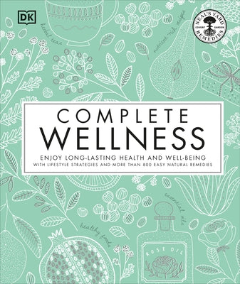 Complete Wellness: Enjoy Long-Lasting Health and Well-Being with More Than 800 Natural Remedies by Neal's Yard Remedies