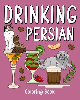 Drinking Persian Coloring Book: Coloring Books for Adult, Zoo Animal Painting Page with Coffee and Cocktail by Paperland