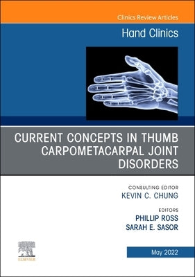 Current Concepts in Thumb Carpometacarpal Joint Disorders, an Issue of Hand Clinics: Volume 38-2 by Ross, Phillip
