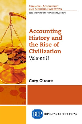 Accounting History and the Rise of Civilization, Volume II by Giroux, Gary